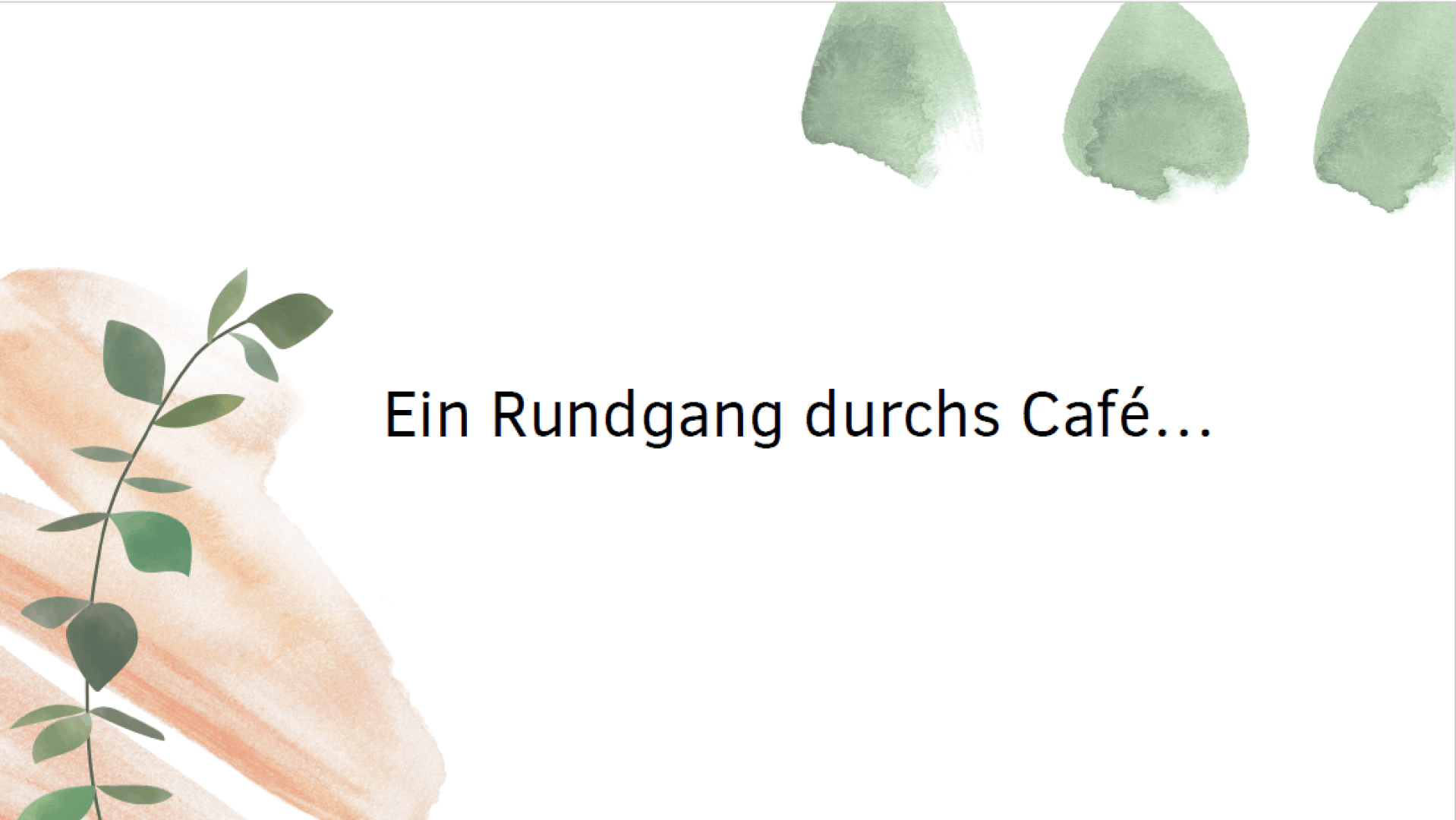 Weißer Hintergrund mit grünen und pfirsichfarbenen Aquarellpinselstrichen und Blättern, in der Mitte der deutsche Text „Ein Rundgang durchs Café…“.