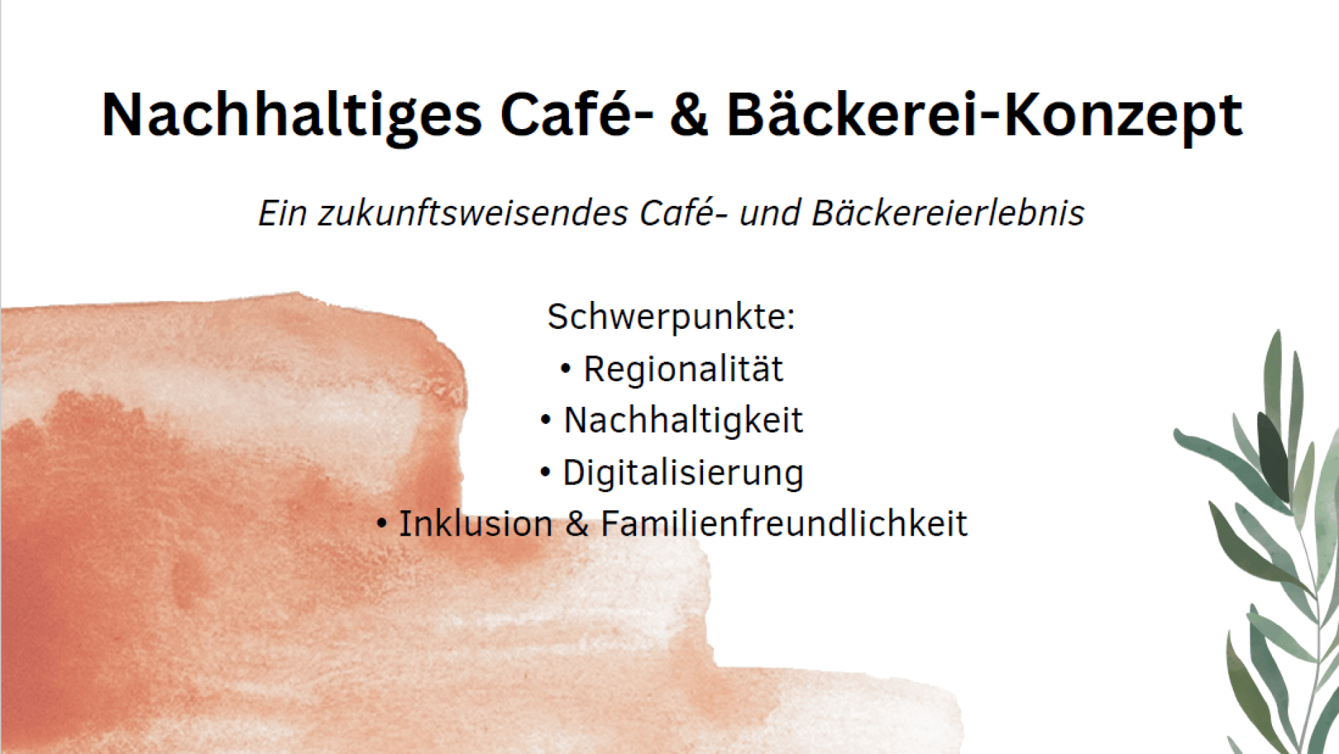 Folie mit dem Titel „Nachhaltiges Café- & Bäckerei-Konzept“ und Stichpunkten zu Regionalität, Nachhaltigkeit, Digitalisierung, Inklusion und Familienfreundlichkeit. Aquarell- und Pflanzendekor an den Seiten.