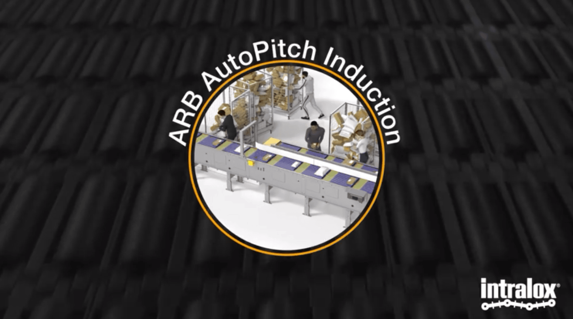 A conveyor system with workers sorting packages is shown within a circular frame labeled ARB AutoPitch Induction. The Intralox logo appears in the lower right corner. The background features a dark, textured pattern.